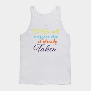 Be yourself everyone else is already taken Tank Top